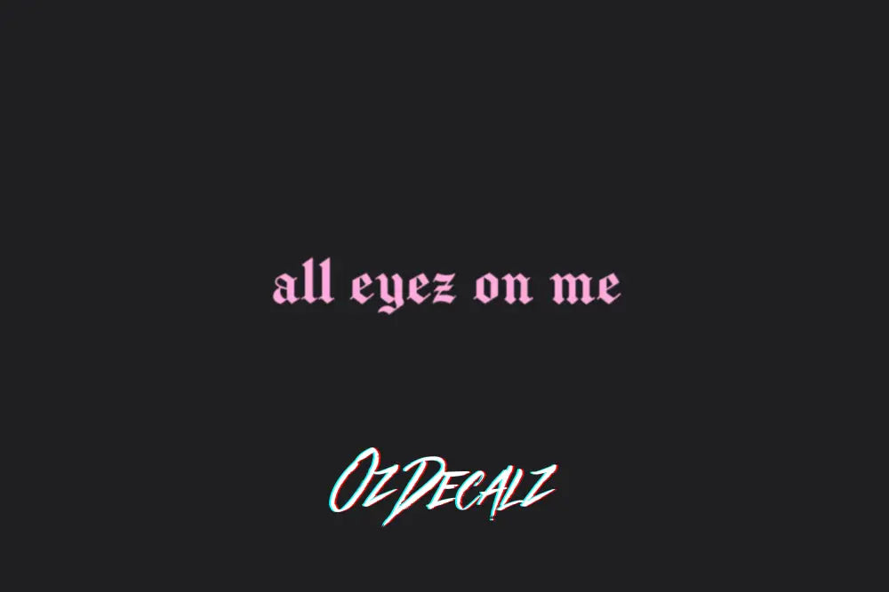 ALL EYEZ ON ME STICKER - OZDecalz