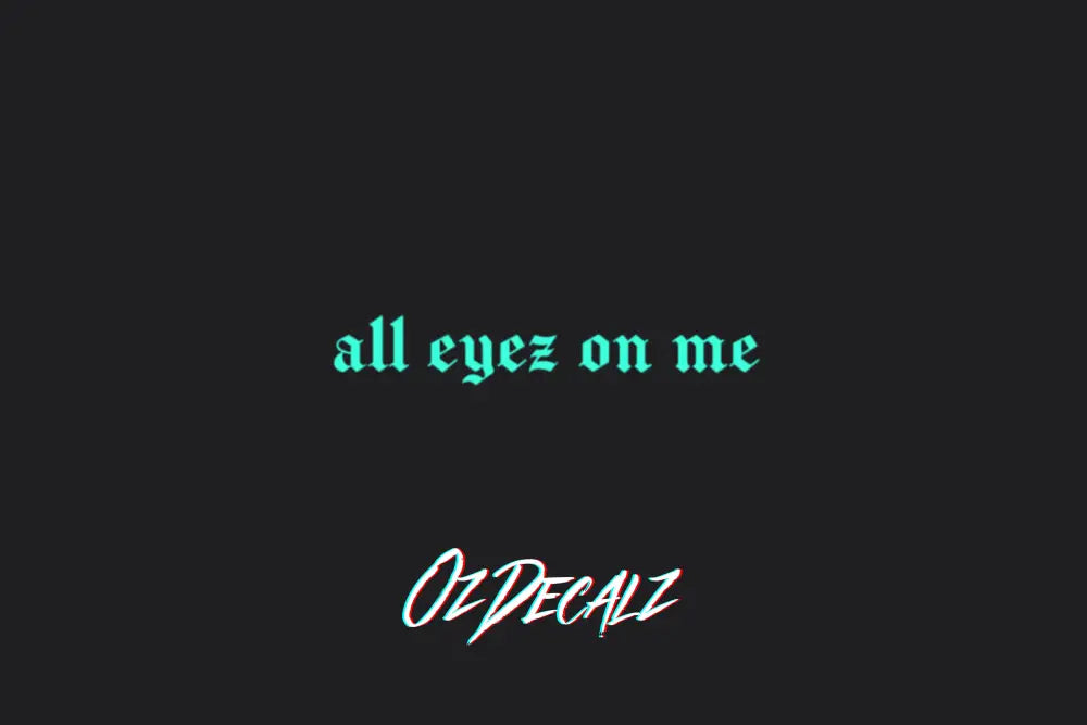 ALL EYEZ ON ME STICKER - OZDecalz