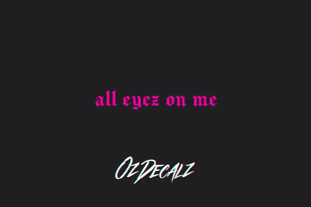 ALL EYEZ ON ME STICKER - OZDecalz