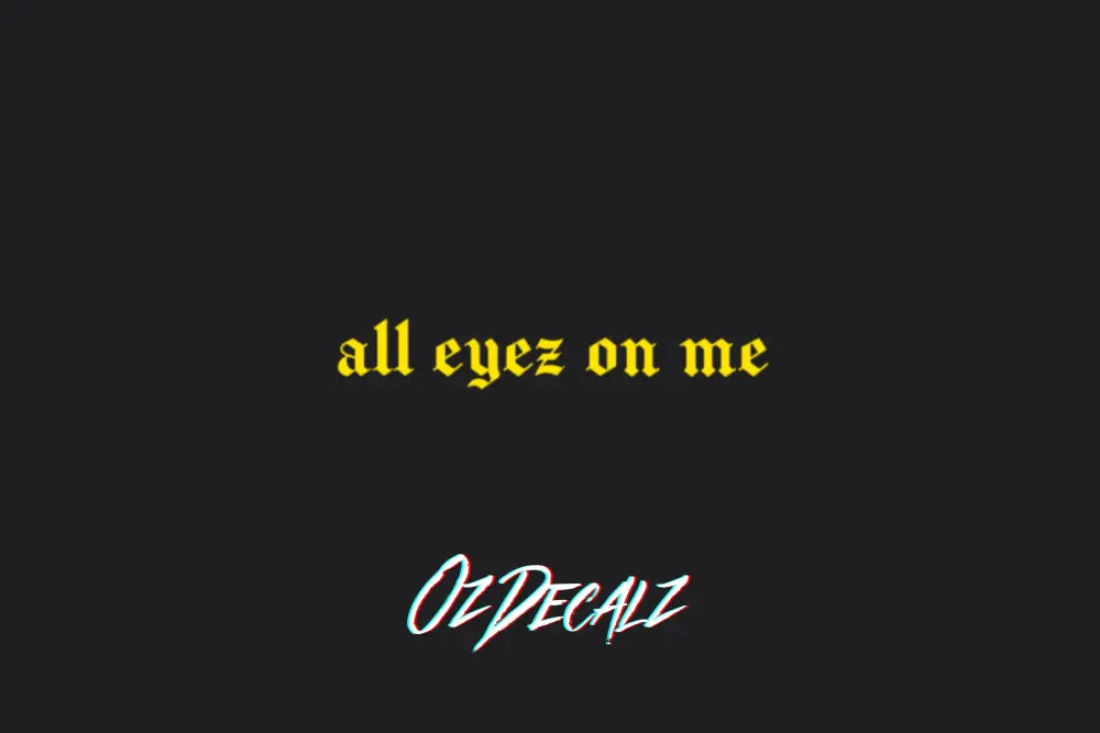 ALL EYEZ ON ME STICKER - OZDecalz