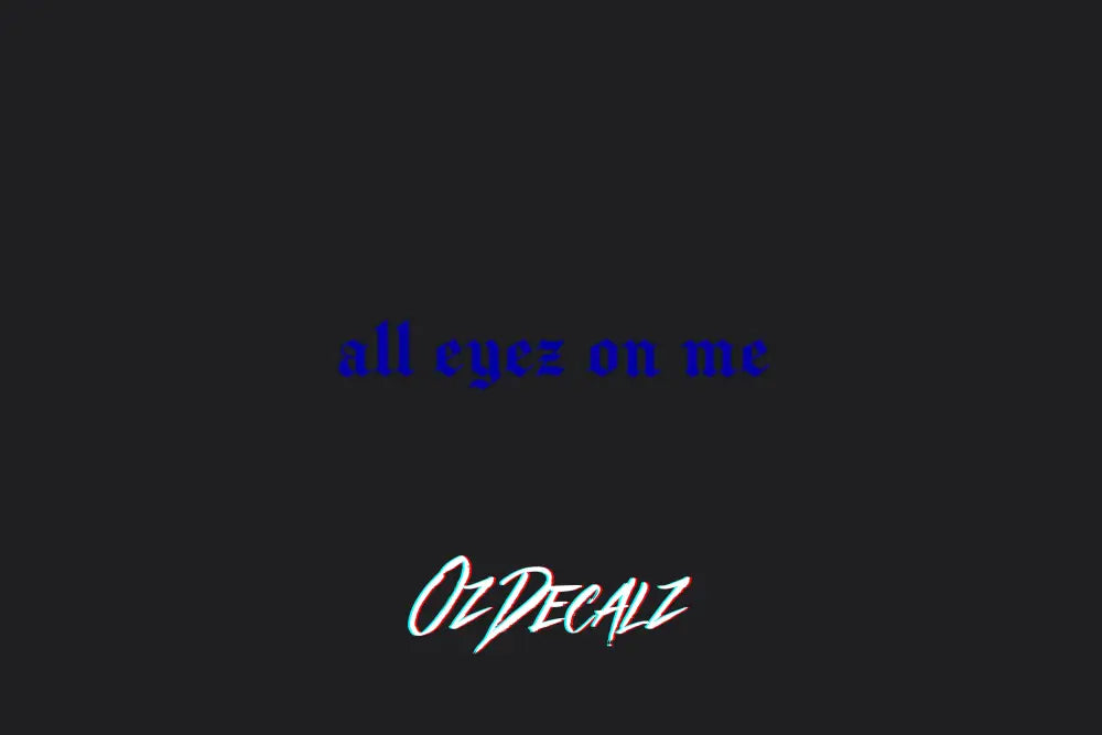 ALL EYEZ ON ME STICKER - OZDecalz