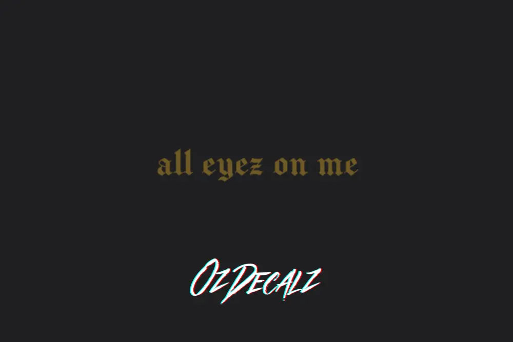 ALL EYEZ ON ME STICKER - OZDecalz