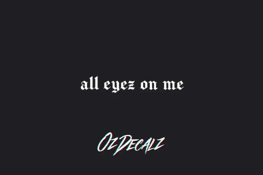 ALL EYEZ ON ME STICKER - OZDecalz