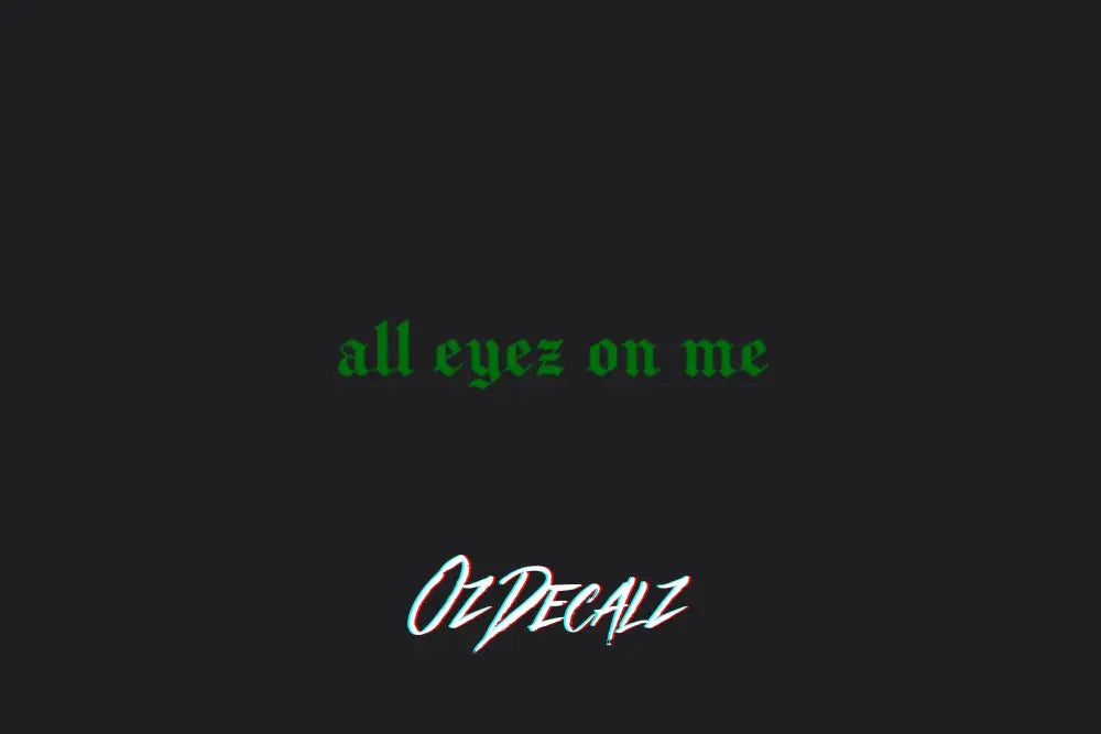 ALL EYEZ ON ME STICKER - OZDecalz