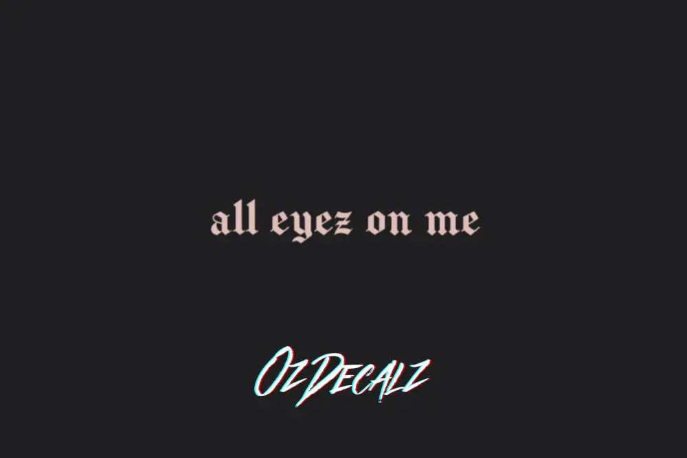 ALL EYEZ ON ME STICKER - OZDecalz
