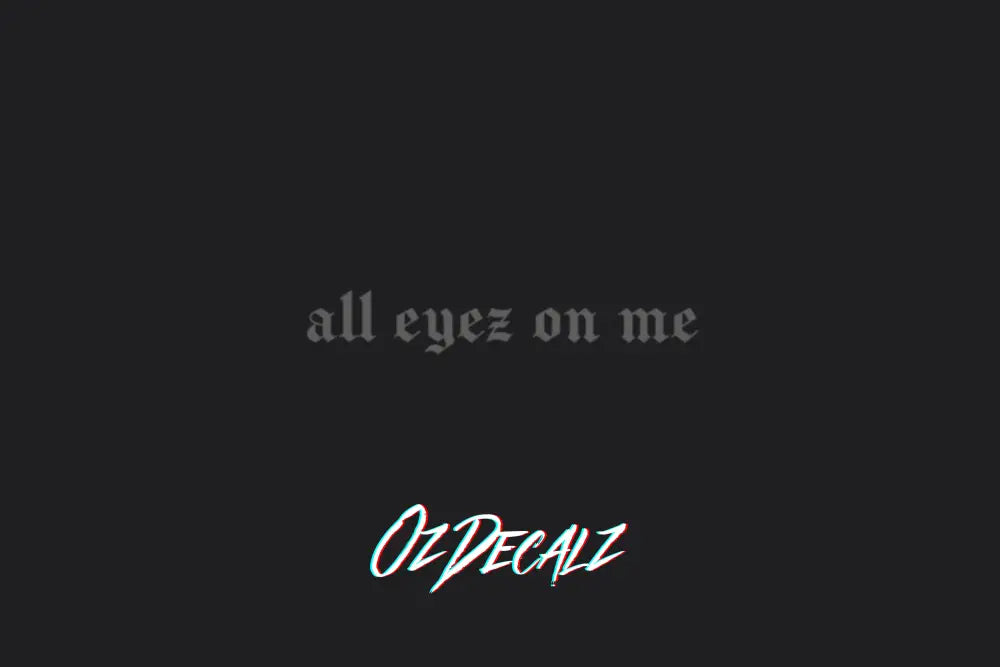 ALL EYEZ ON ME STICKER - OZDecalz