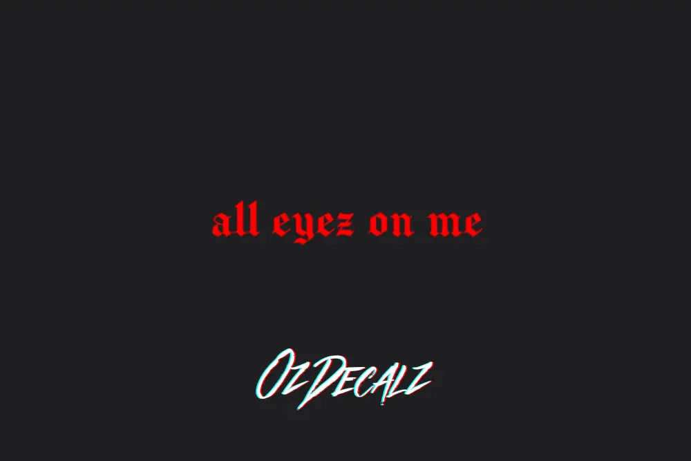ALL EYEZ ON ME STICKER - OZDecalz
