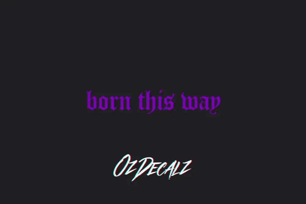 BORN THIS WAY STICKER - OZDecalz