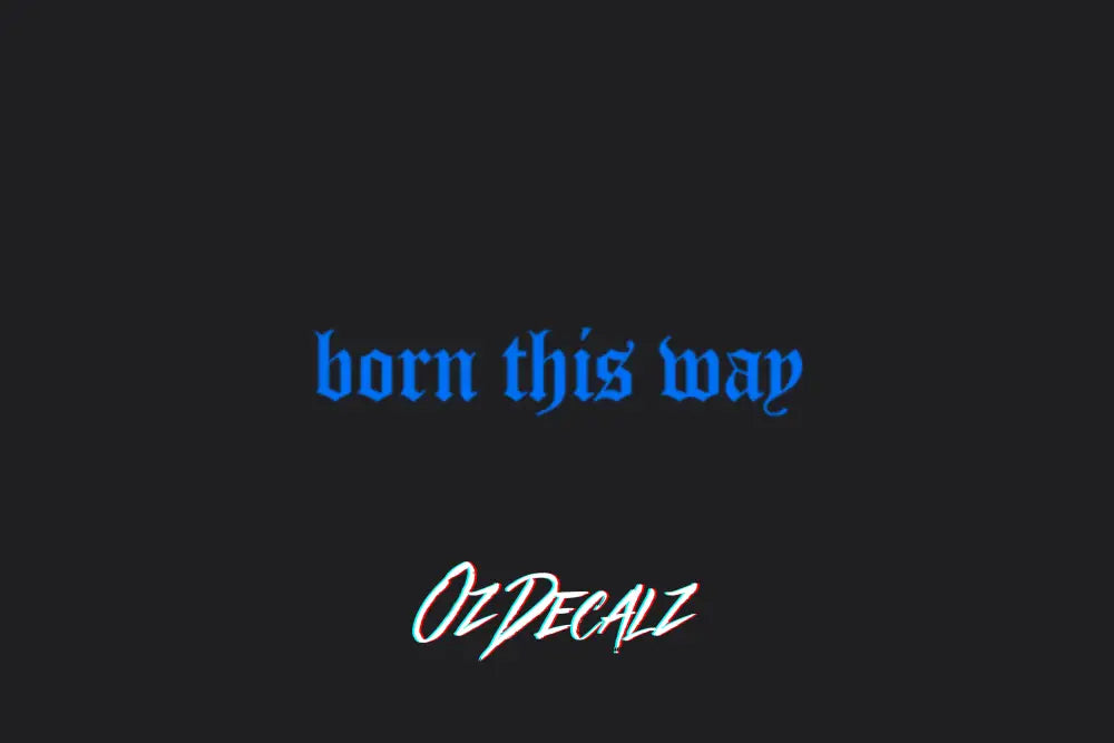 BORN THIS WAY STICKER - OZDecalz