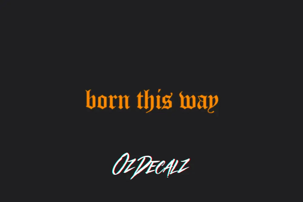 BORN THIS WAY STICKER - OZDecalz