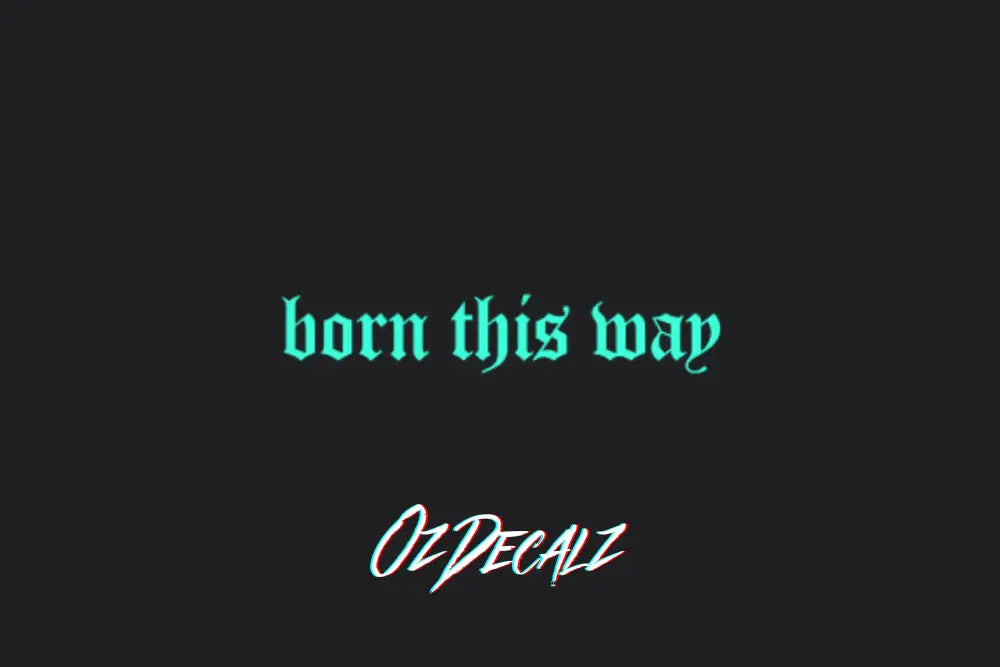 BORN THIS WAY STICKER - OZDecalz