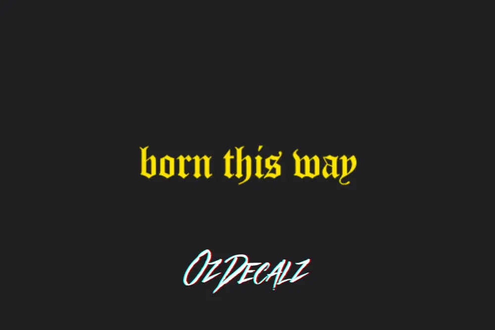 BORN THIS WAY STICKER - OZDecalz
