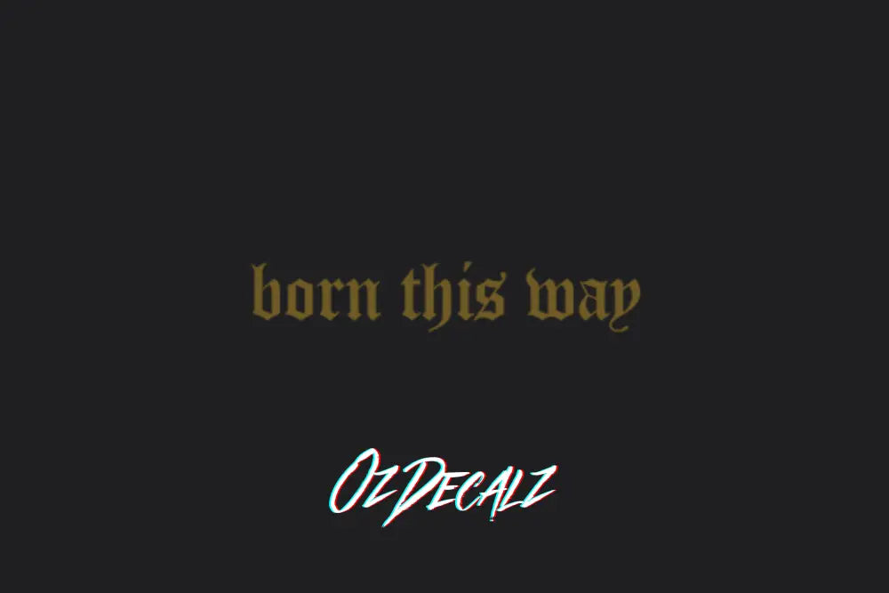 BORN THIS WAY STICKER - OZDecalz