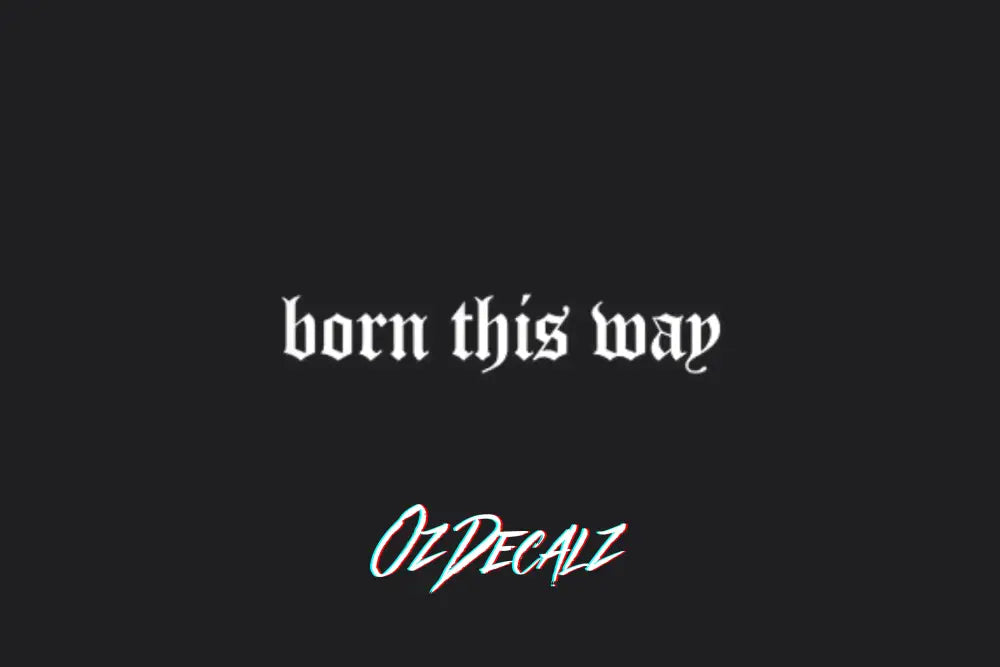 BORN THIS WAY STICKER - OZDecalz