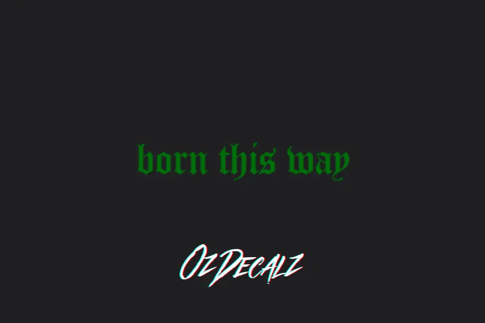 BORN THIS WAY STICKER - OZDecalz