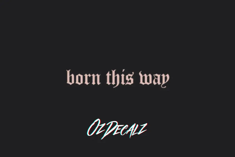 BORN THIS WAY STICKER - OZDecalz