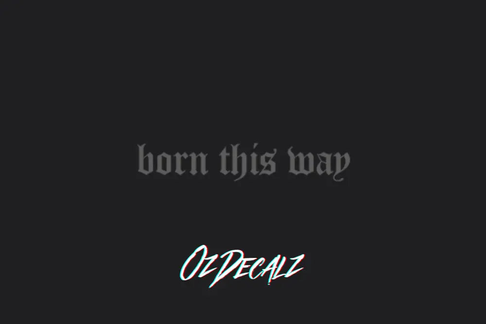 BORN THIS WAY STICKER - OZDecalz