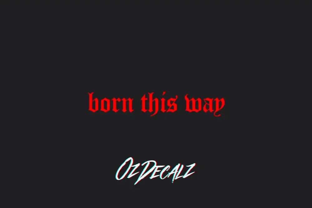 BORN THIS WAY STICKER - OZDecalz