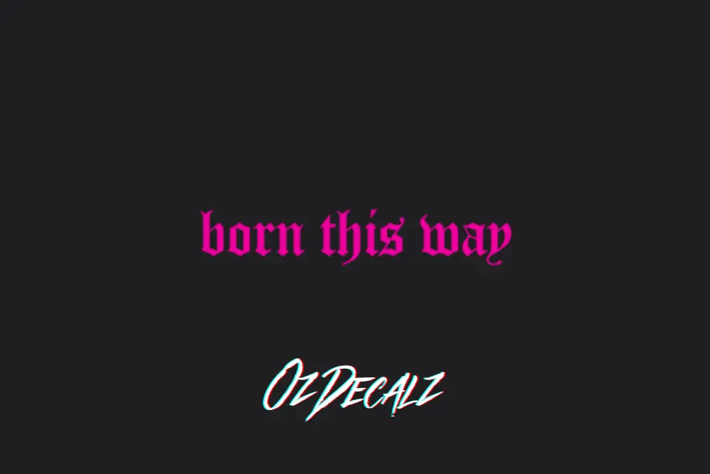 BORN THIS WAY STICKER - OZDecalz
