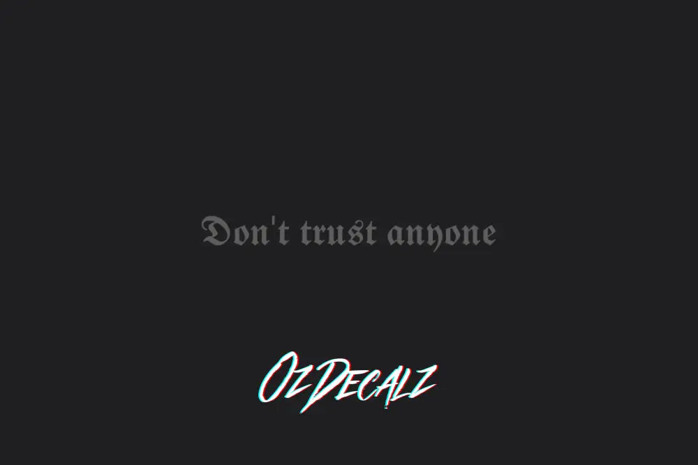 DON'T TRUST ANYONE STICKER - OZDecalz