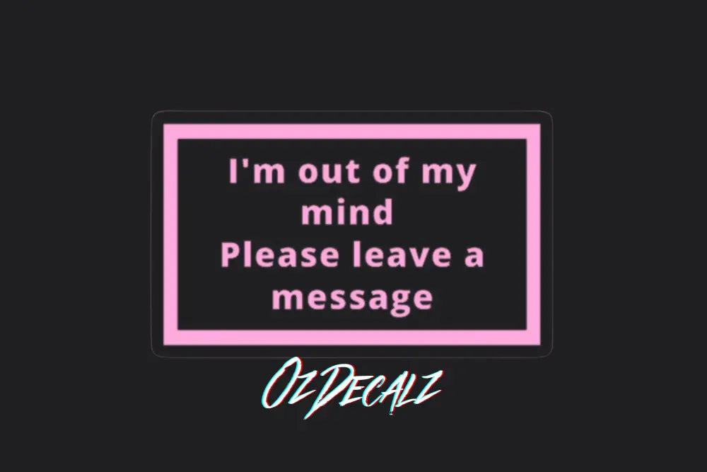 I'm Out of My Mind Sticker - OzDecalz