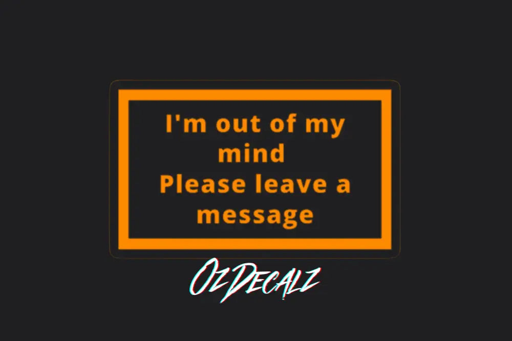 I'm Out of My Mind Sticker - OzDecalz