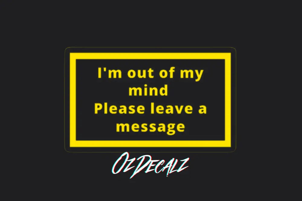 I'm Out of My Mind Sticker - OzDecalz