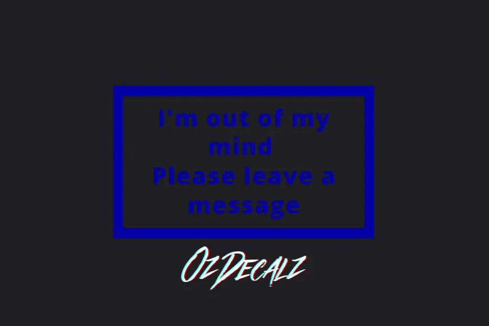 I'm Out of My Mind Sticker - OzDecalz