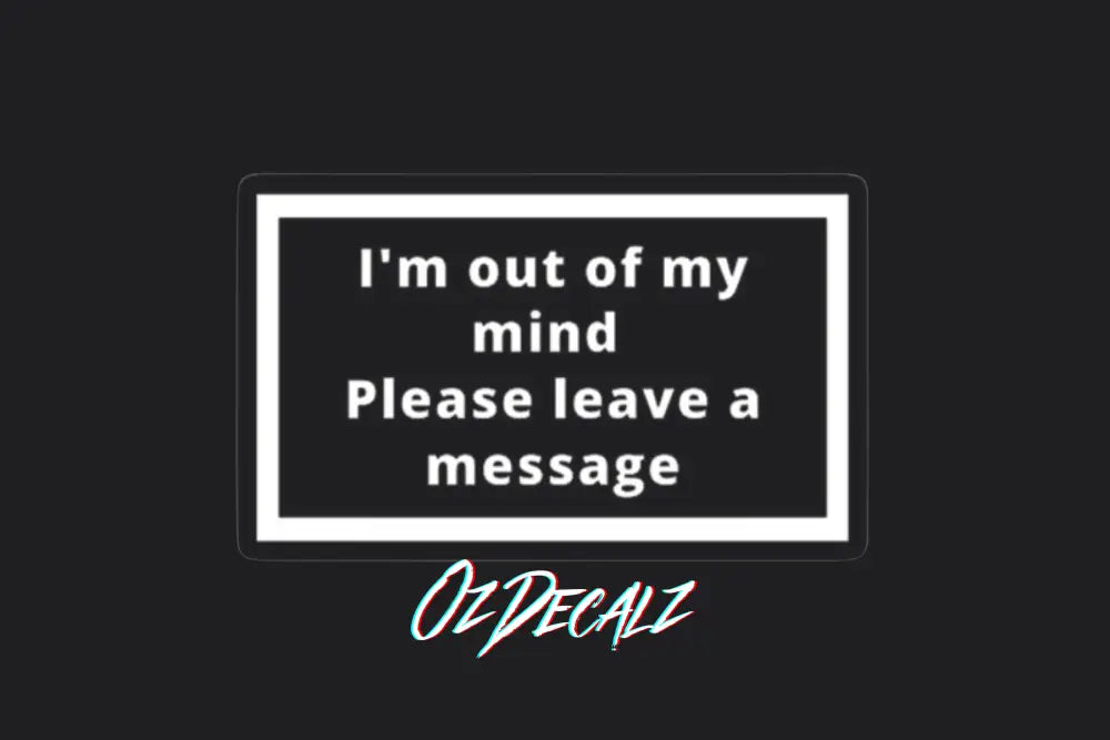I'm Out of My Mind Sticker - OZDecalz