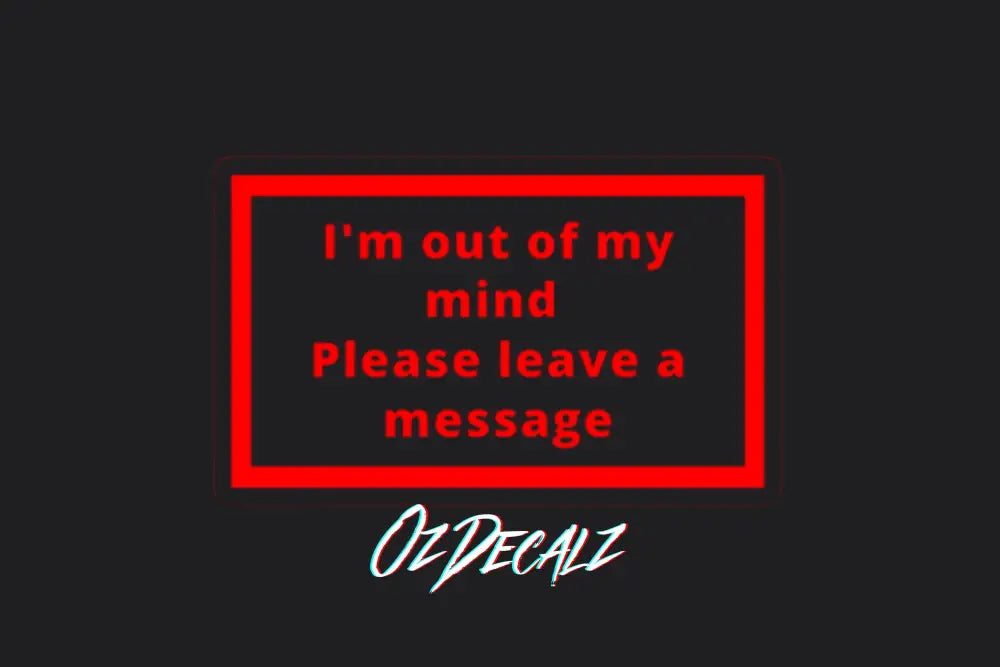 I'm Out of My Mind Sticker - OzDecalz
