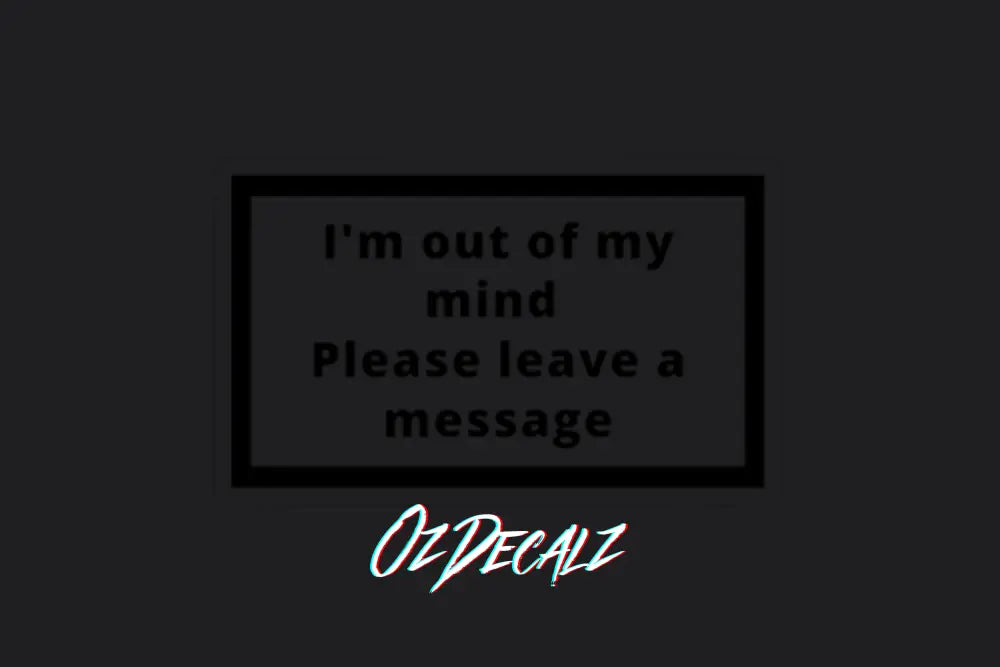 I'm Out of My Mind Sticker - OZDecalz