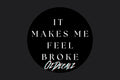 IT MAKES ME FEEL BROKE STICKER - OzDecalz