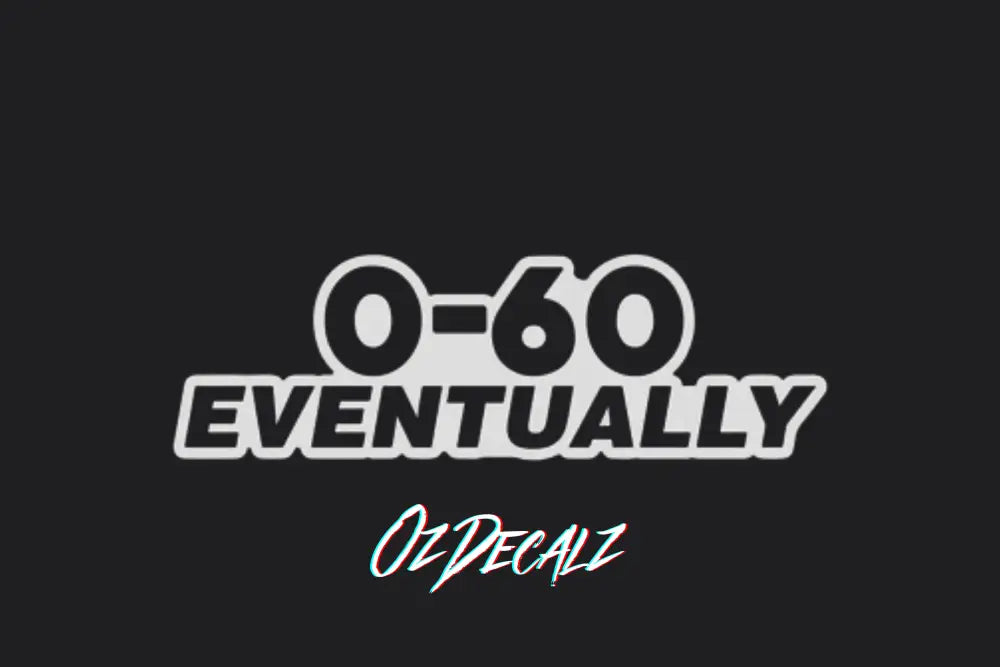 STICKER: 0-60 EVENTUALLY - OzDecalz