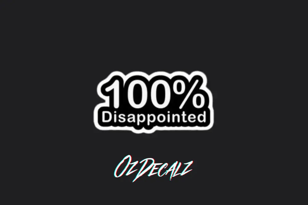 STICKER: 100% DISAPPOINTED - OzDecalz