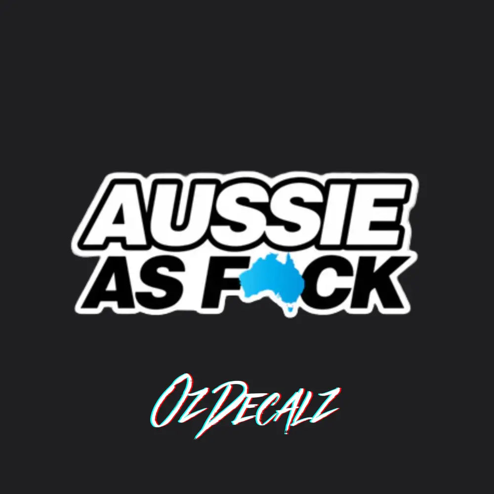 AUSSIE AS F*CK STICKER - OZDecalz