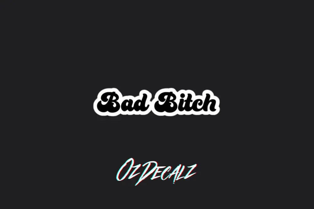 BAD BI*CH STICKER - OZDecalz