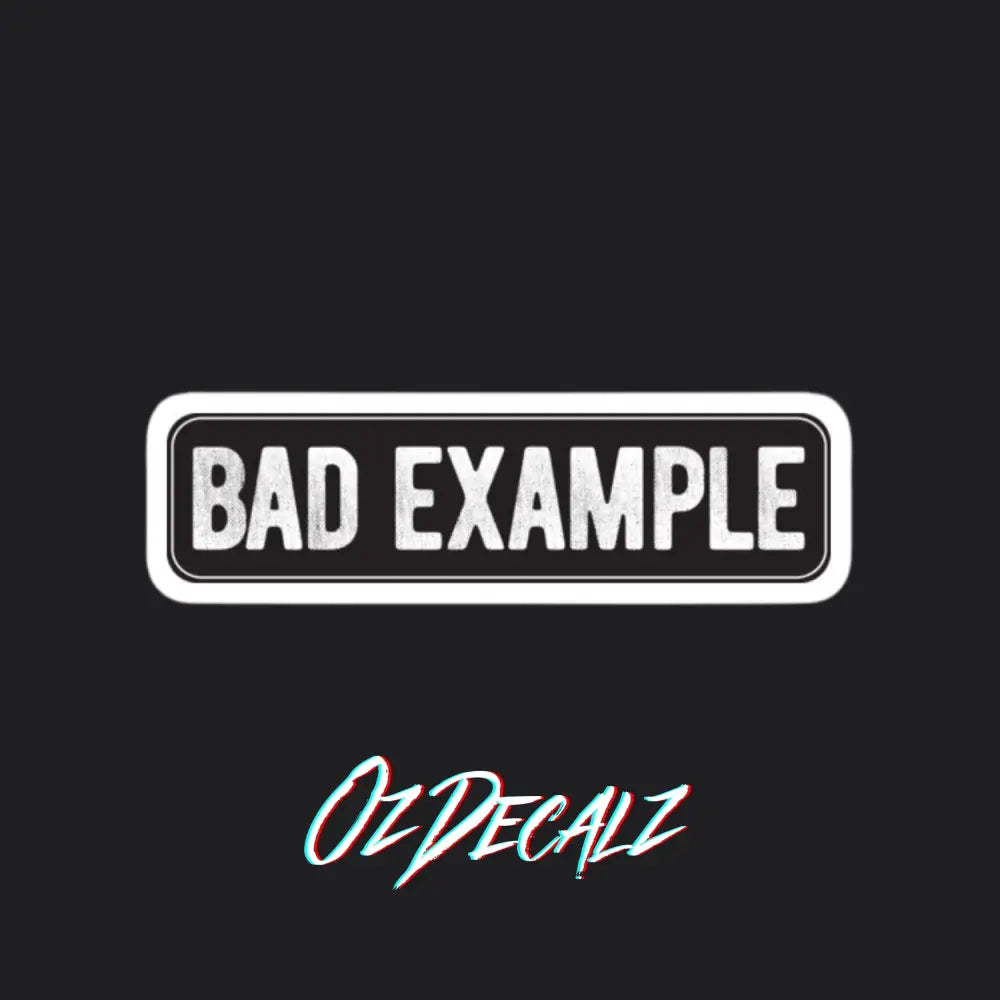 STICKER: BAD EXAMPLE - OzDecalz