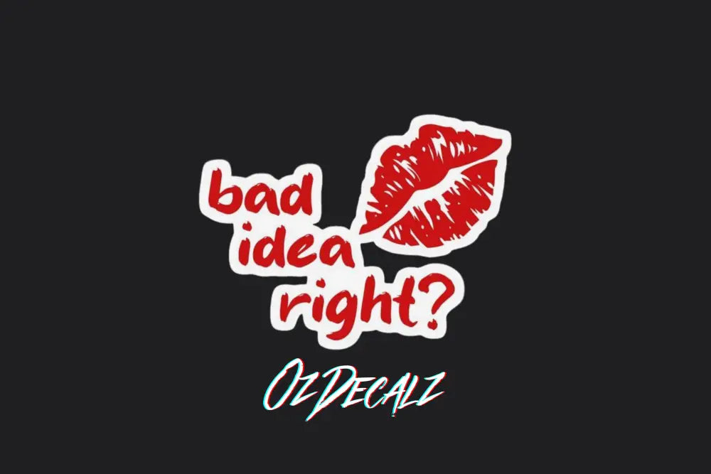 STICKER: BAD IDEA, RIGHT? - OzDecalz