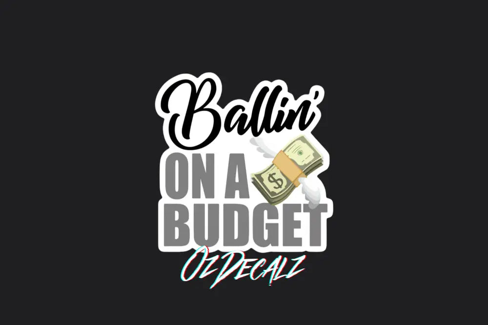 STICKER: BALLIN' ON A BUDGET - OzDecalz