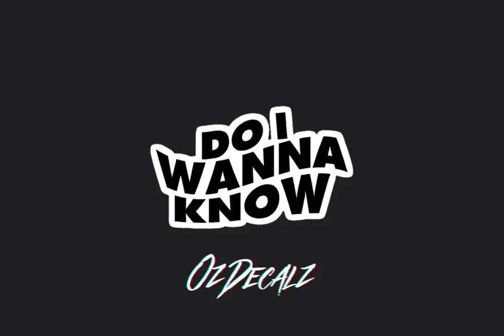 STICKER: DO I WANNA KNOW - OzDecalz