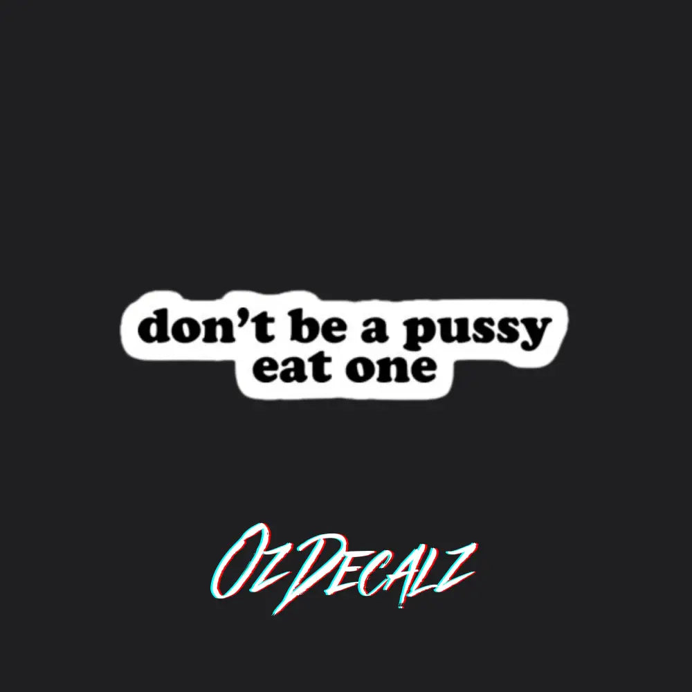 STICKER: DON'T BE A PU**Y - OzDecalz