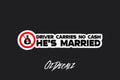 STICKER: DRIVER CARRIES NO CASH HE'S MARRIED - OzDecalz