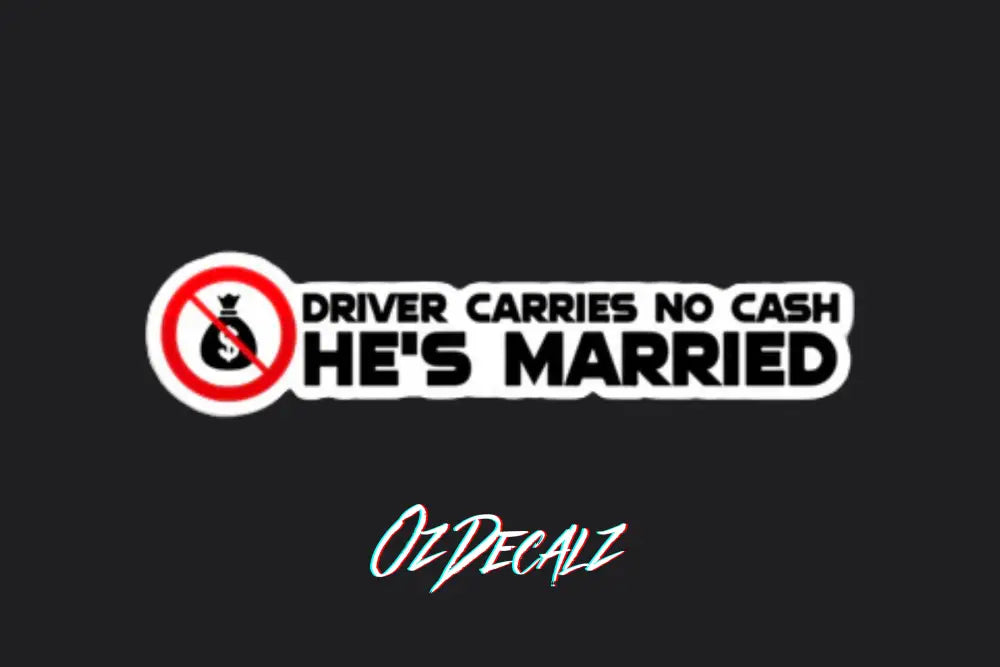 STICKER: DRIVER CARRIES NO CASH HE'S MARRIED - OzDecalz