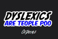 STICKER: DYSLEXICS ARE TEOPLE POO - OzDecalz
