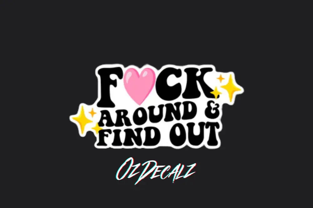 STICKER: F*CK AROUND & FIND OUT - OzDecalz