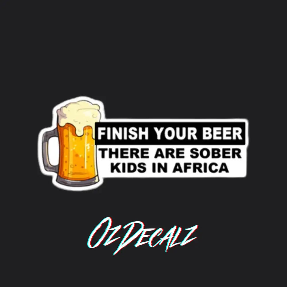 FINISH YOUR BEER STICKER - OZDecalz
