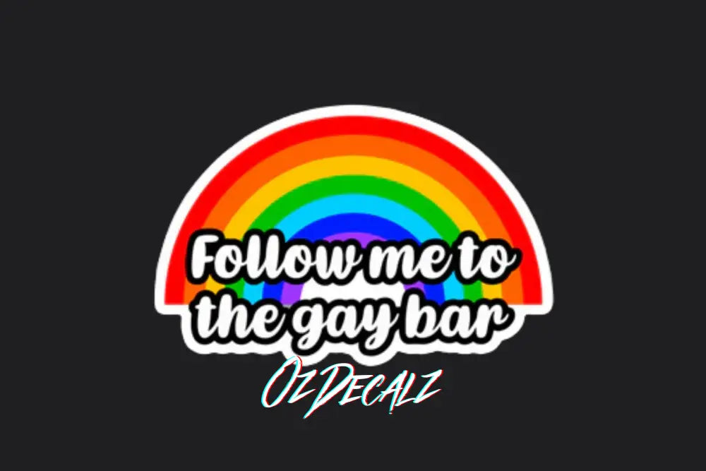 FOLLOW ME TO THE GAYBAR STICKER - OZDecalz