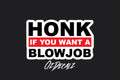 STICKER: HONK IF YOU WANT A BL*WJOB - OzDecalz