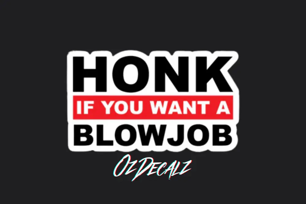 STICKER: HONK IF YOU WANT A BL*WJOB - OzDecalz