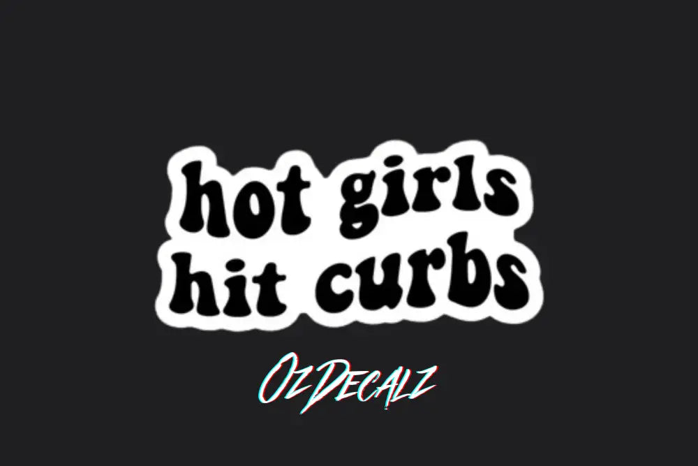 Hot Girls Hit Curbs Sticker - Funny Car Decal | Australian Made | OzDecalz